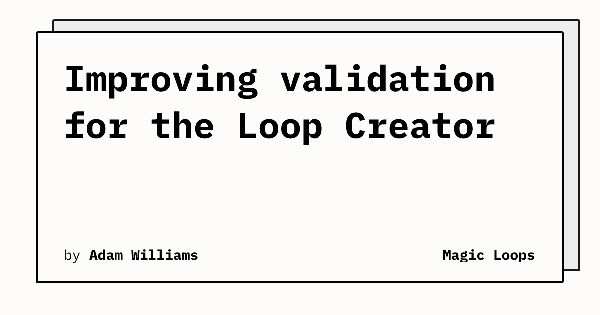 Improving validation for the Loop Creator
